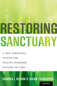 Restoring Sanctuary : A New Operating System for Trauma-Informed Systems of Care, Hardback Book Restoring Sanctuary : A New Operating System for Trauma-Informed Systems of Care, Hardback Book
