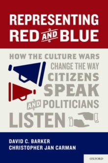 Representing Red and Blue : How the Culture Wars Change the Way Citizens Speak and Politicians Listen, Hardback Book Representing Red and Blue : How the Culture Wars Change the Way Citizens Speak and Politicians Listen, Hardback Book