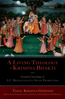 A Living Theology of Krishna Bhakti : Essential Teachings of A. C. Bhaktivedanta Swami Prabhupada