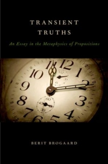Transient Truths : An Essay in the Metaphysics of Propositions, Hardback Book Transient Truths : An Essay in the Metaphysics of Propositions, Hardback Book