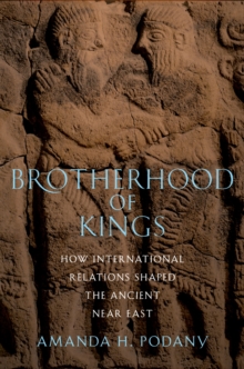 Oxford University Press Brotherhood Of Kings , How International Relations Shaped The Ancient Near East