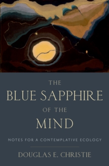 The Blue Sapphire of the Mind : Notes for a Contemplative Ecology