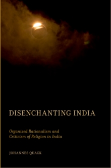 Disenchanting India : Organized Rationalism and Criticism of Religion in India