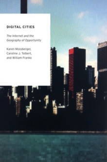 Digital Cities : The Internet and the Geography of Opportunity, Paperback / softback Book Digital Cities : The Internet and the Geography of Opportunity, Paperback / softback Book