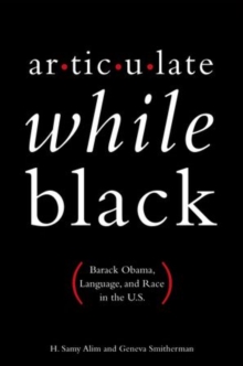 Articulate While Black : Barack Obama, Language, and Race in the U.S, Paperback / softback Book Articulate While Black : Barack Obama, Language, and Race in the U.S, Paperback / softback Book