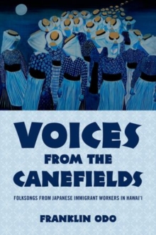 Voices from the Canefields : Folksongs from Japanese Immigrant Workers in Hawai'i, Hardback Book Voices from the Canefields : Folksongs from Japanese Immigrant Workers in Hawai'i, Hardback Book
