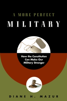 A More Perfect Military : How the Constitution Can Make Our Military Stronger