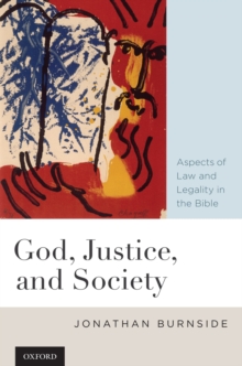 God, Justice, and Society : Aspects of Law and Legality in the Bible