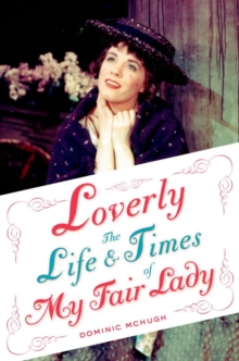 Loverly : The Life and Times of My Fair Lady, Hardback Book Loverly : The Life and Times of My Fair Lady, Hardback Book