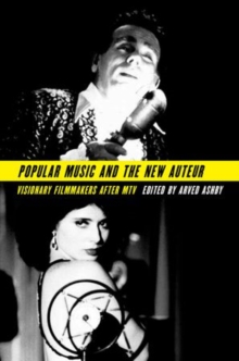 Popular Music and the New Auteur : Visionary Filmmakers after MTV, Hardback Book Popular Music and the New Auteur : Visionary Filmmakers after MTV, Hardback Book