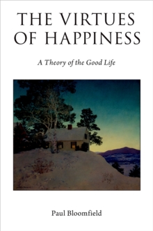 The Virtues of Happiness : A Theory of the Good Life