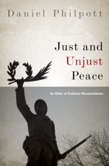 Just and Unjust Peace : An Ethic of Political Reconciliation, Hardback Book Just and Unjust Peace : An Ethic of Political Reconciliation, Hardback Book