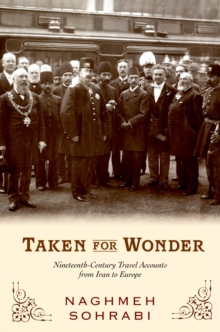 Taken for Wonder : Nineteenth-Century Travel Accounts from Iran to Europe