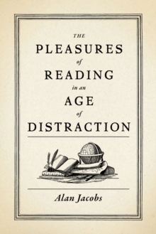 The Pleasures of Reading in an Age of Distraction