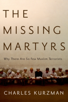 The Missing Martyrs : Why There Are So Few Muslim Terrorists