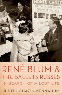 Rene Blum and The Ballets Russes : In Search of a Lost Life