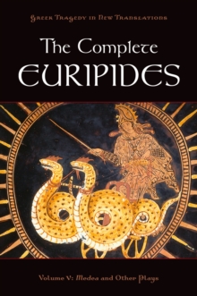 The Complete Euripides : Volume V: Medea and Other Plays