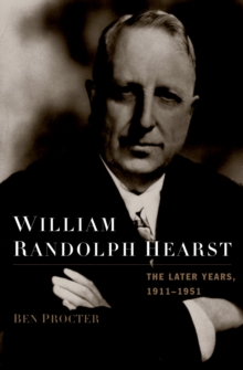 William Randolph Hearst : The Later Years, 1911-1951