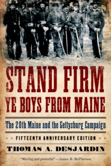 Stand Firm Ye Boys from Maine : The 20th Maine and the Gettysburg Campaign