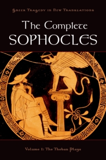 The Complete Sophocles : Volume I: The Theban Plays