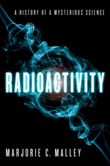 Radioactivity : A History of a Mysterious Science