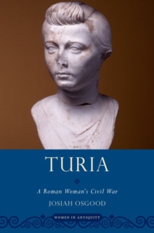 Turia : A Roman Woman's Civil War, Paperback / softback Book Turia : A Roman Woman's Civil War, Paperback / softback Book