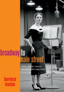 Broadway to Main Street : How Show Tunes Enchanted America