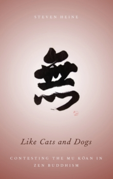 Like Cats and Dogs : Contesting the Mu Koan in Zen Buddhism, Hardback Book Like Cats and Dogs : Contesting the Mu Koan in Zen Buddhism, Hardback Book