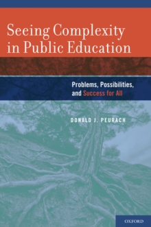 Seeing Complexity in Public Education : Problems, Possibilities, and Success for All