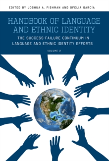 Handbook of Language and Ethnic Identity : The Success-Failure Continuum in Language and Ethnic Identity Efforts (Volume 2)