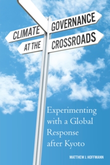 Climate Governance at the Crossroads : Experimenting with a Global Response after Kyoto