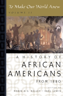 To Make Our World Anew : Volume II: A History of African Americans Since 1880