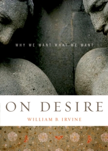 On Desire : Why We Want What We Want