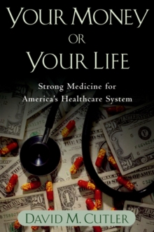 Your Money or Your Life : Strong Medicine for America's Health Care System