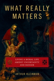 What Really Matters : Living a Moral Life amidst Uncertainty and Danger