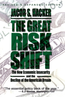 The Great Risk Shift : The New Economic Insecurity and the Decline of the American Dream