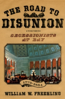 The Road to Disunion : Secessionists at Bay, 1776-1854: Volume I