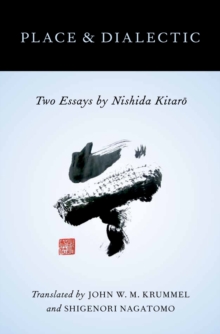 Place and Dialectic : Two Essays by Nishida Kitaro