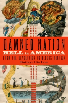 Damned Nation : Hell in America from the Revolution to Reconstruction