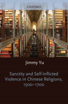 Sanctity and Self-Inflicted Violence in Chinese Religions, 1500-1700