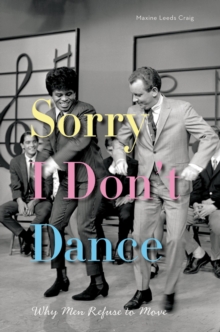 Sorry I Don't Dance : Why Men Refuse to Move