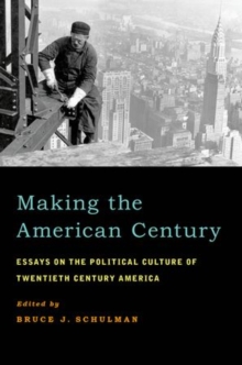 Making the American Century : Essays on the Political Culture of Twentieth Century America, Paperback / softback Book Making the American Century : Essays on the Political Culture of Twentieth Century America, Paperback / softback Book