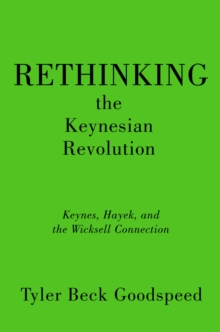 Rethinking the Keynesian Revolution : Keynes, Hayek, and the Wicksell Connection