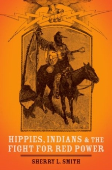 Hippies, Indians, and the Fight for Red Power, Hardback Book Hippies, Indians, and the Fight for Red Power, Hardback Book