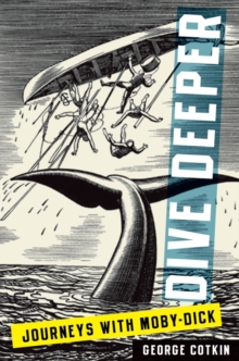 Dive Deeper : Journeys with Moby-Dick, Paperback Book Dive Deeper : Journeys with Moby-Dick, Paperback Book