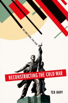 Reconstructing the Cold War : The Early Years, 1945-1958