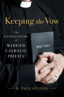 Keeping the Vow : The Untold Story of Married Catholic Priests, Hardback Book Keeping the Vow : The Untold Story of Married Catholic Priests, Hardback Book