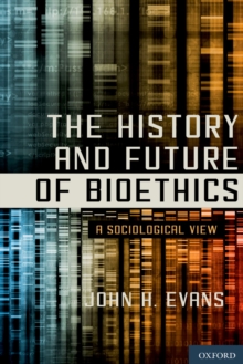 The History and Future of Bioethics : A Sociological View