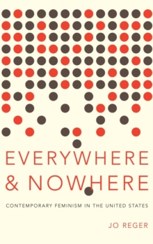 Everywhere and Nowhere : The State of Contemporary Feminism in the United States, Hardback Book Everywhere and Nowhere : The State of Contemporary Feminism in the United States, Hardback Book