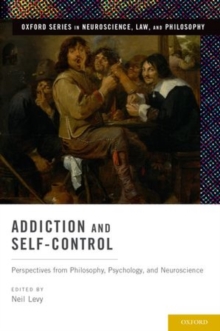 Addiction and Self-Control : Perspectives from Philosophy, Psychology, and Neuroscience, Hardback Book Addiction and Self-Control : Perspectives from Philosophy, Psychology, and Neuroscience, Hardback Book